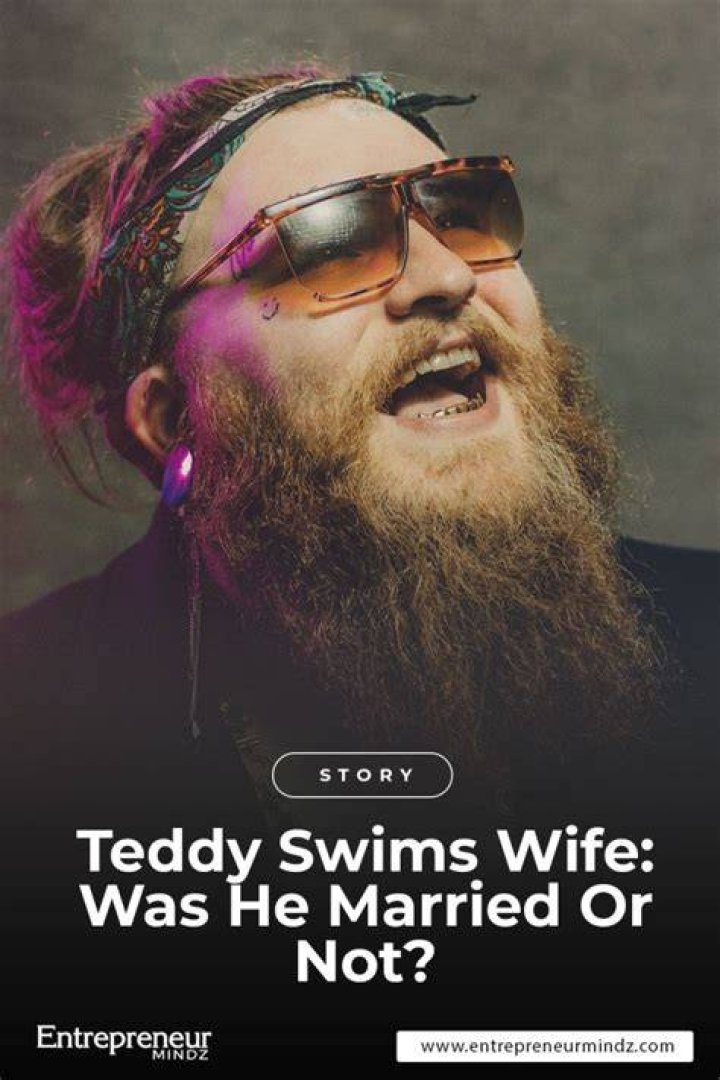 Exploring Teddy Swims: Is Teddy Swims Married?