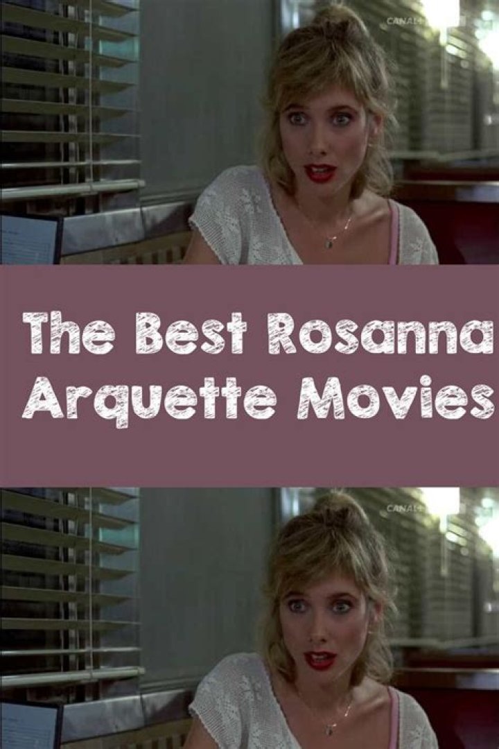 Exploring the Best Rosanna Arquette Movies: A Journey Through Her Iconic Filmography
