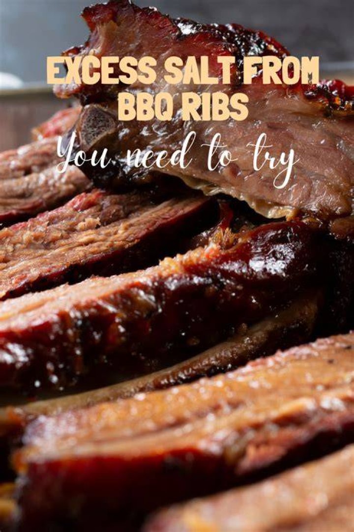 How to Remove Excess Salt from BBQ Ribs: A Comprehensive Guide