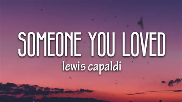 Lewis Capaldi - Someone You Loved: An In-Depth Exploration
