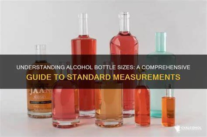 Understanding Alcohol Bottle Sizes: A Comprehensive Guide