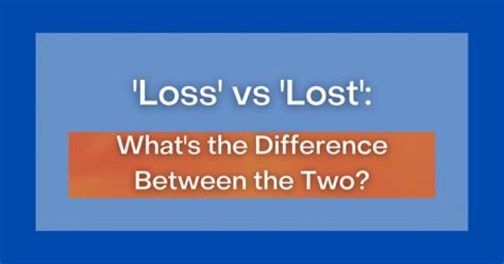 Understanding the Difference Between Loss and Lost: A Comprehensive Guide