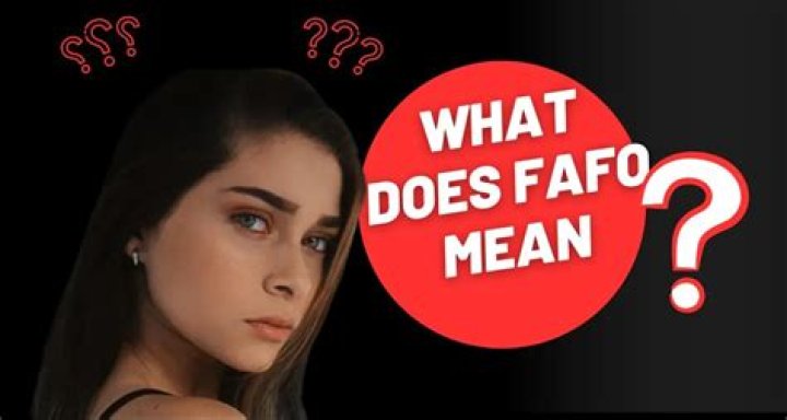 What Does FAFO Mean? Understanding the Term and Its Origins