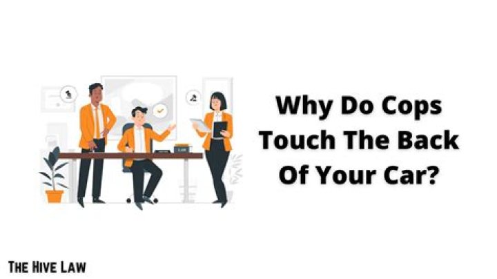 Why Do Cops Touch the Back of a Car? Understanding the Practice and Its Importance
